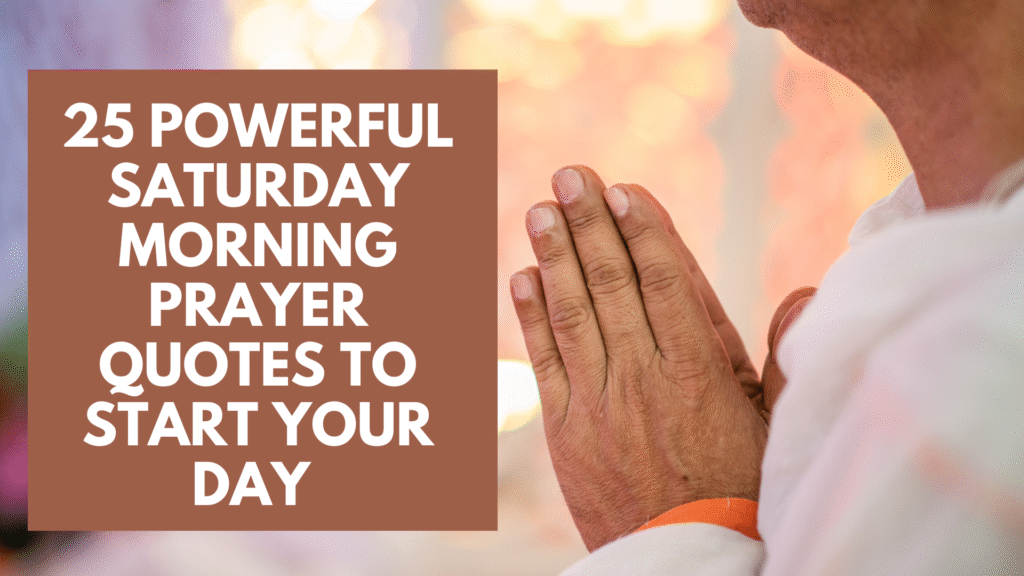 25 Powerful Saturday Morning Prayer Quotes to Start Your Day